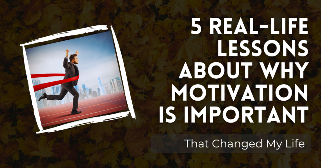 5 Real-Life Lessons About Why Motivation Is Important | Nowrealize.com