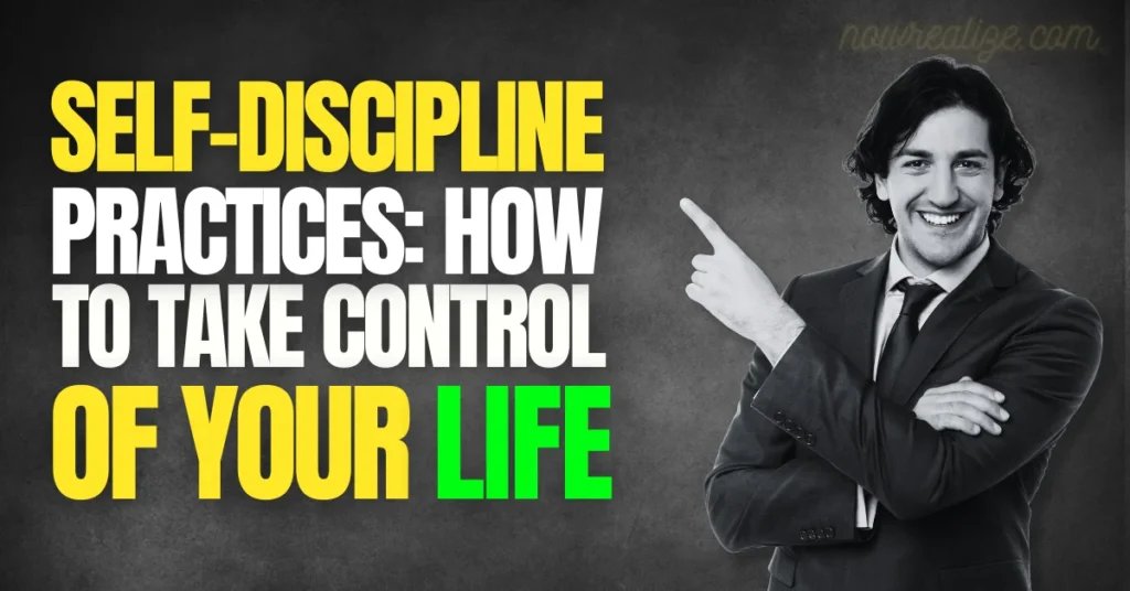 Self-Discipline Practices: How to Take Control of Your Life