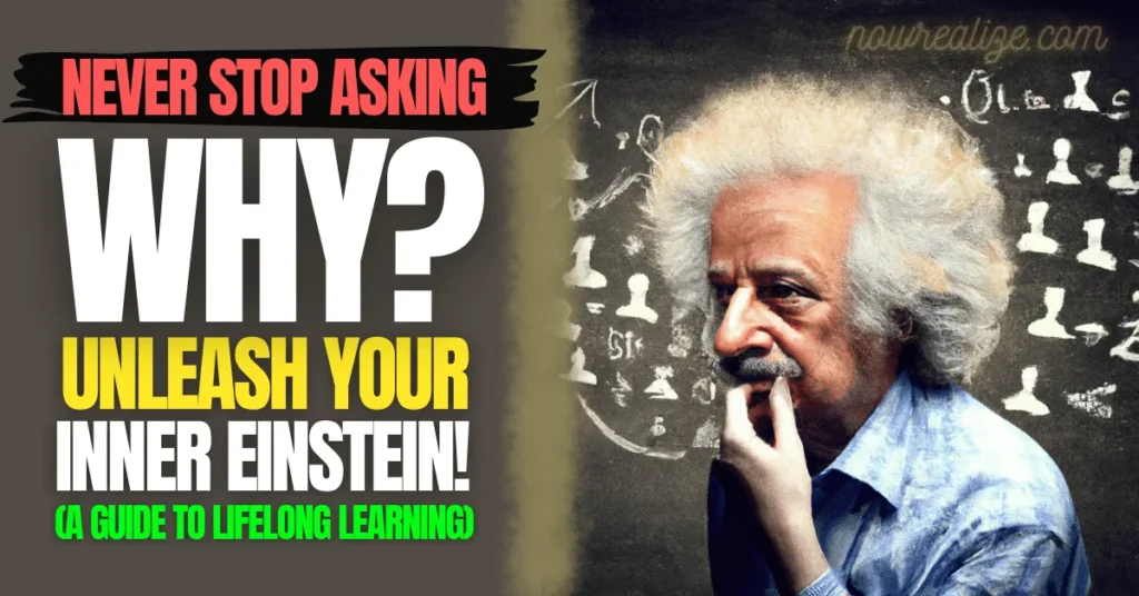 Never Stop Asking Why: Unleash Your Inner Einstein! (A Guide to Lifelong Learning)