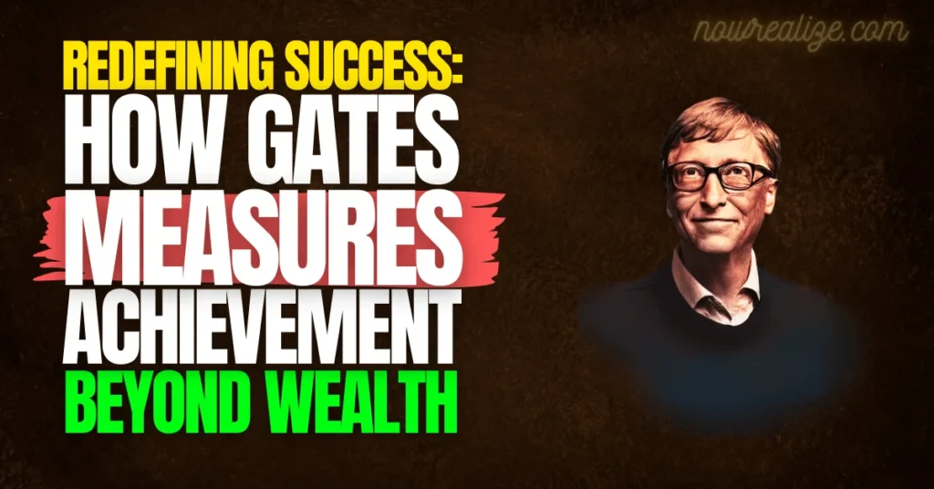 Redefining Success: How Gates Measures Achievement Beyond Wealth