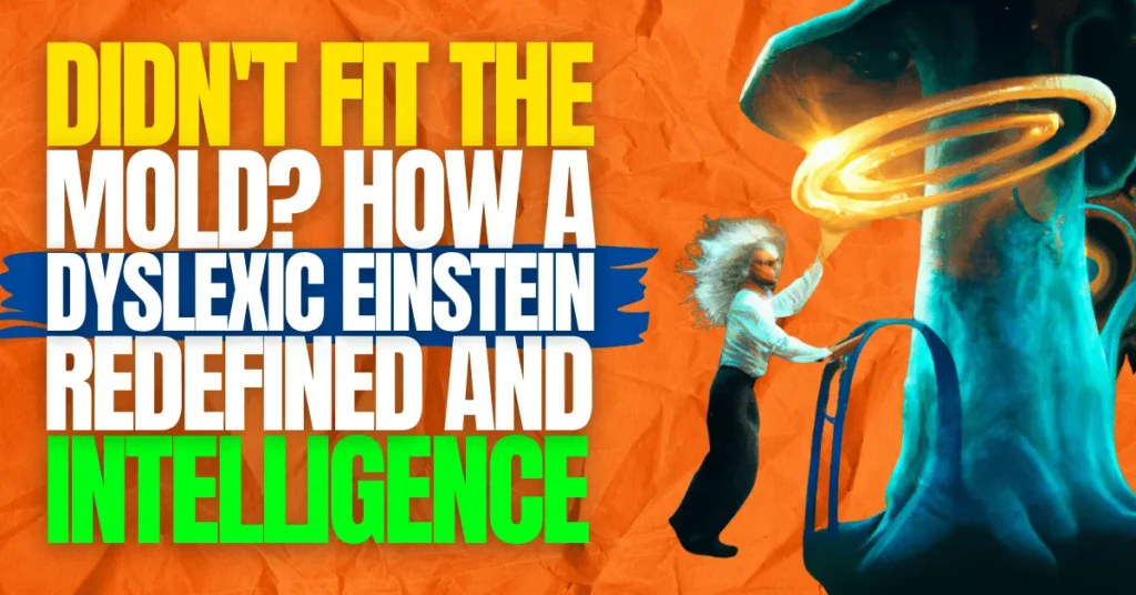 Didn’t Fit the Mold? How a Dyslexic Einstein Redefined Intelligence