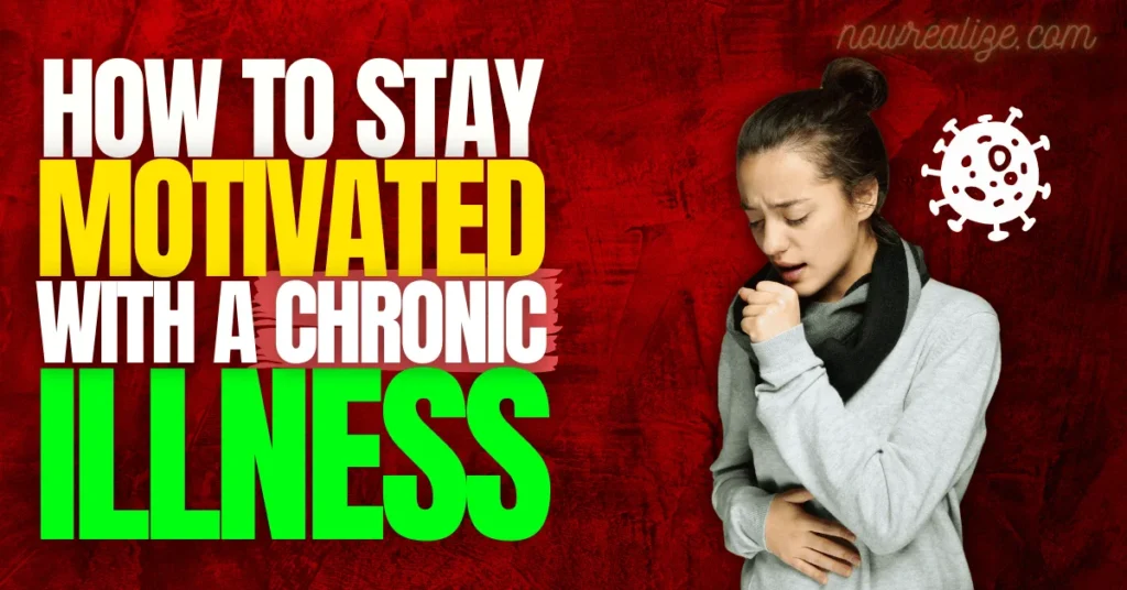 How to Stay Motivated with a Chronic Illness