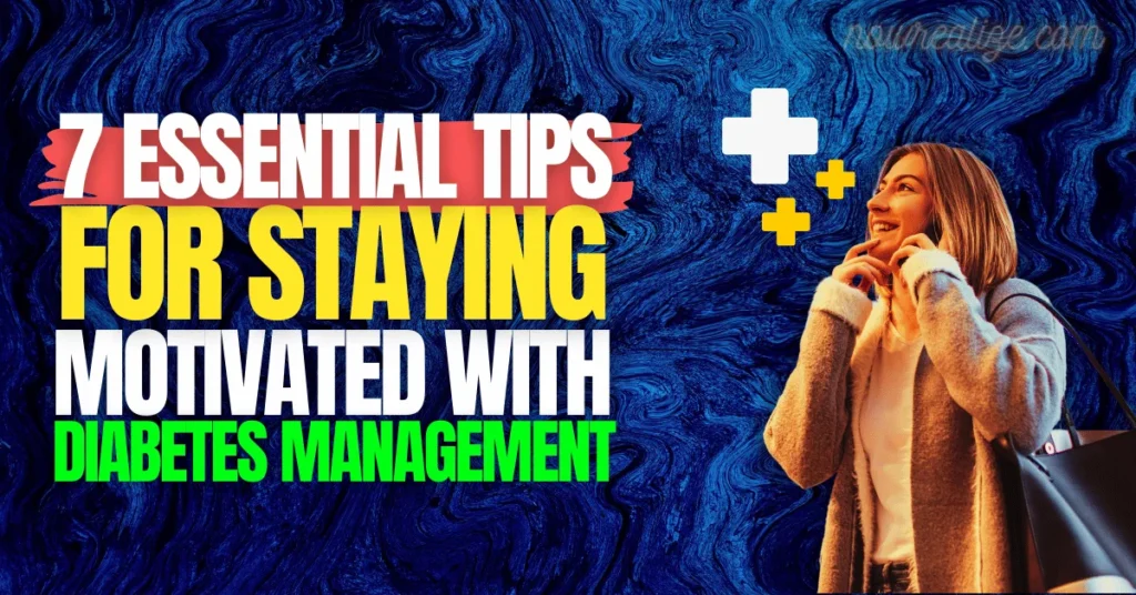 7 Essential Tips for Staying Motivated with Diabetes Management