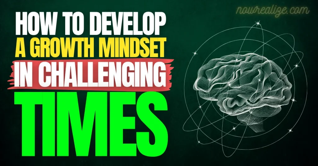 Develop a Growth Mindset in Challenging Times