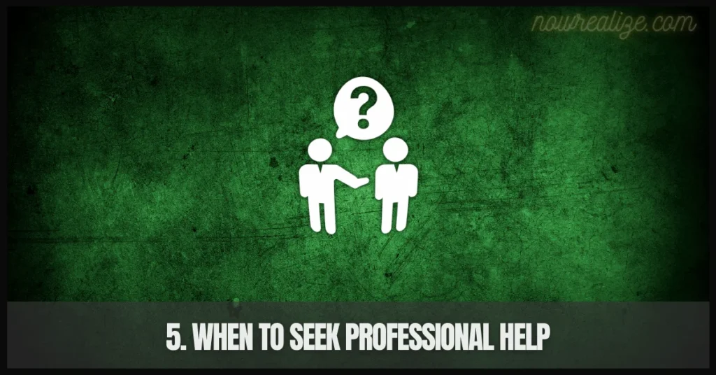 5. When to Seek Professional Help