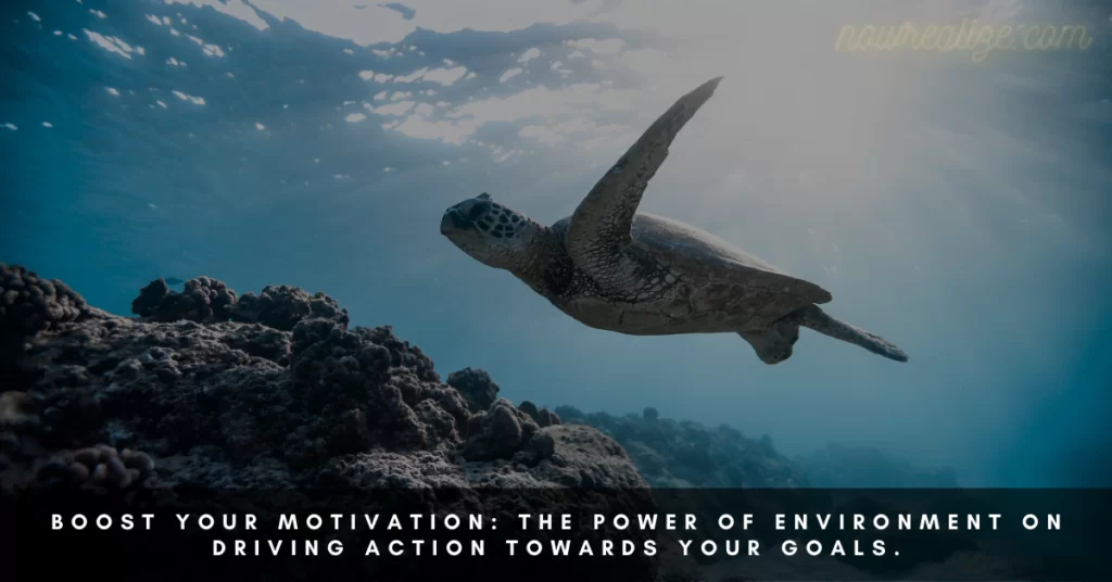 Boost Your Motivation, The Power of Environment on Driving Action Towards Your Goals.