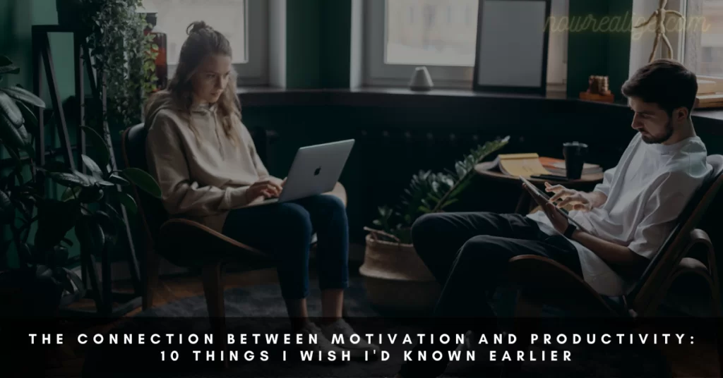 The Connection Between Motivation And Productivity: 10 Things I Wish I’d Known Earlier