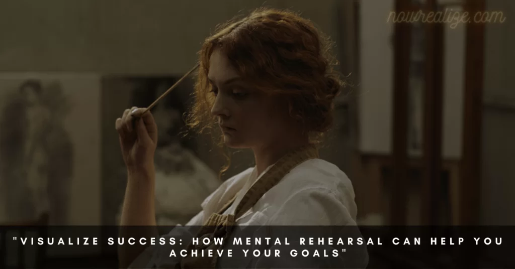 Visualize Success: How Mental Rehearsal Can Help You Achieve Your Goals