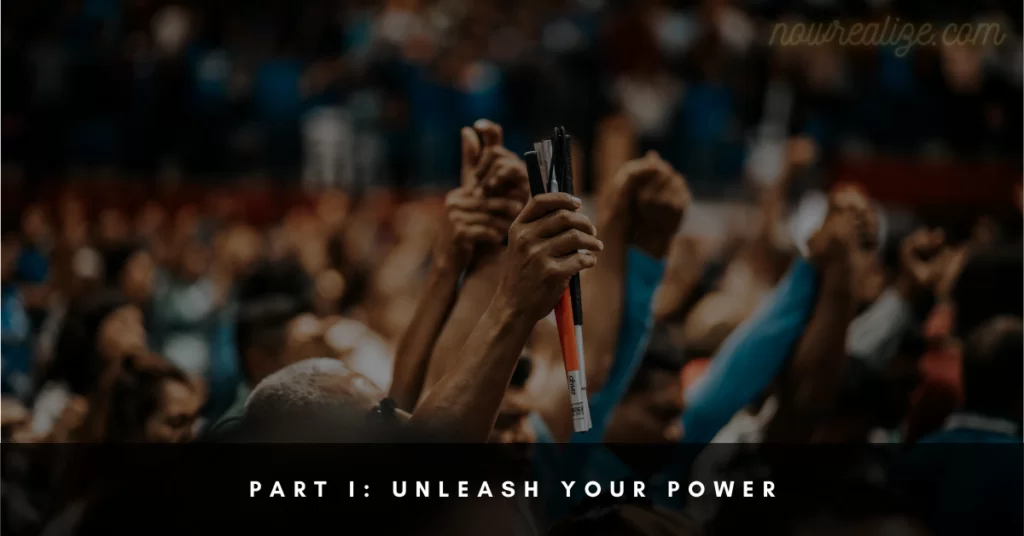 Part I Unleash Your Power 1 | nowrealize.com