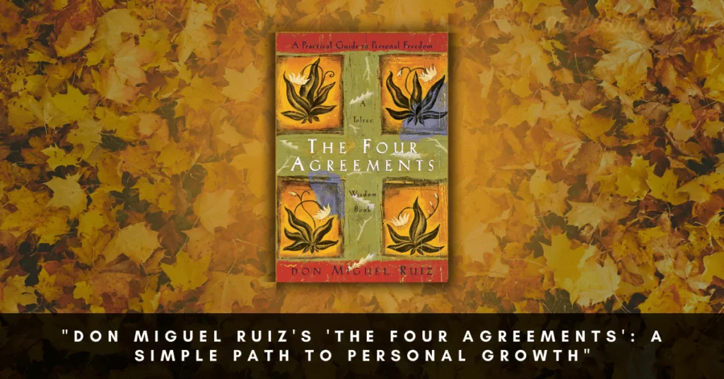 Don Miguel Ruiz’s ‘The Four Agreements: A Simple Path to Personal Growth