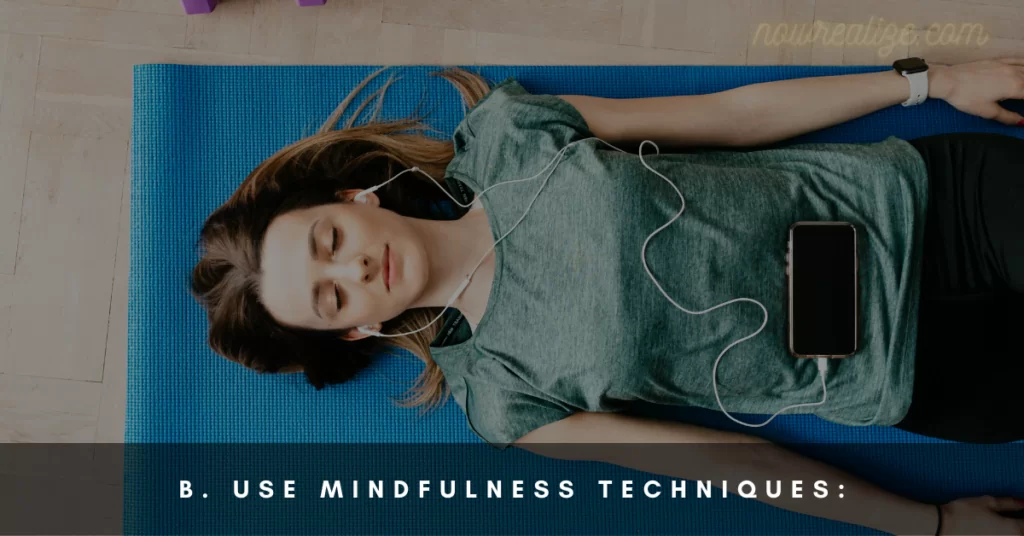 Use Mindfulness Techniques