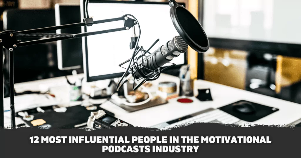 12 Most Influential People in the Motivational Podcasts Industry