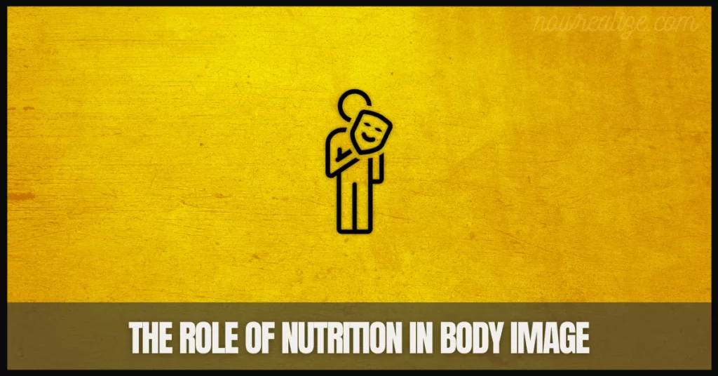 The Role of Nutrition in Body Image