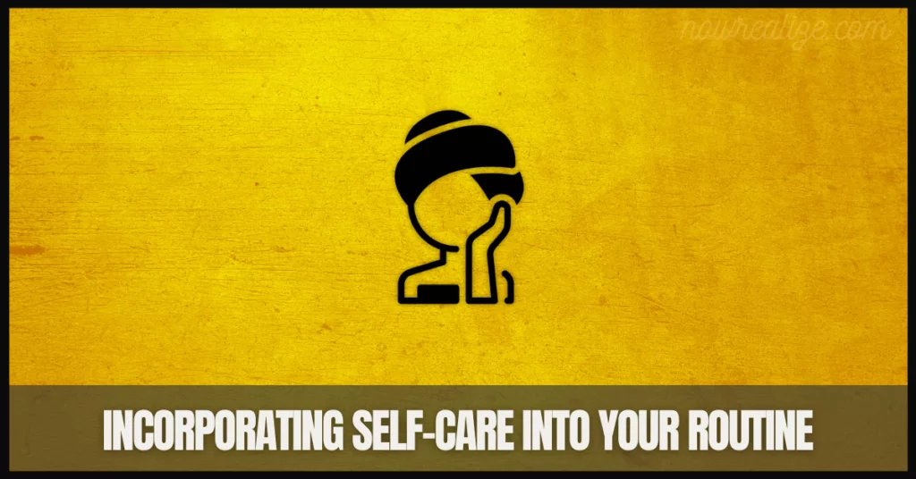 Incorporating Self-Care into Your Routine